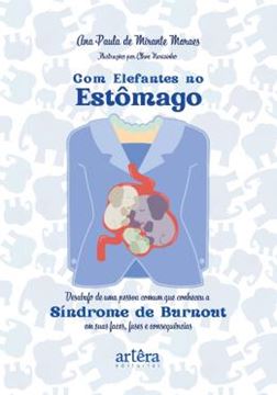 Imagem de COM ELEFANTES NO ESTOMAGO - DESABAFO DE UMA PESSOA COMUM QUE CONHECEU A SINDROME DE BURNOUT EM SUAS FACES, FASES E CONSEQUENCIAS