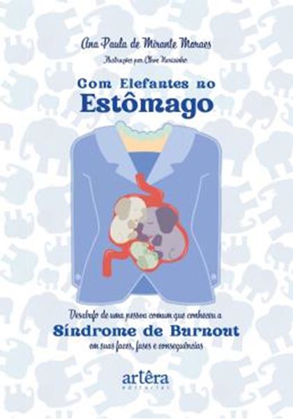 Picture of COM ELEFANTES NO ESTOMAGO - DESABAFO DE UMA PESSOA COMUM QUE CONHECEU A SINDROME DE BURNOUT EM SUAS FACES, FASES E CONSEQUENCIAS