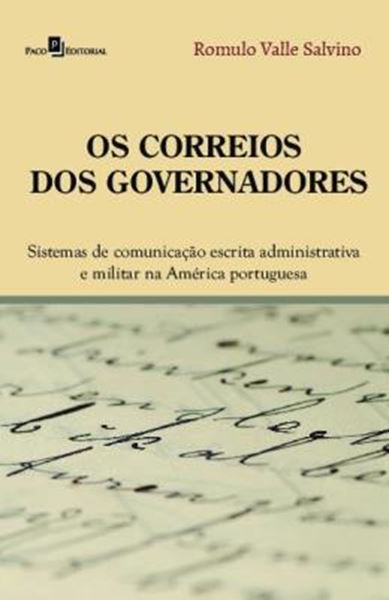 Picture of OS CORREIOS DOS GOVERNADORES - SISTEMAS DE COMUNICACAO ESCRITA ADMINISTRATIVA E MILITAR NA AMERICA PORTUGUESA