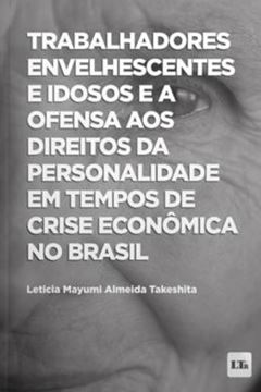 Imagem de TRABALHADORES ENVELHESCENTES E IDOSOS E A OFENSA AOS DIREITOS DA PERSONALIDADE EM TEMPOS DE CRISE ECONOMICA NO BRASIL