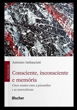 Imagem de CONSCIENTE, INCONSCIENTE E MEMORIA - CINCO ENSAIOS ENTRE A PSICANALISE E AS NEUROCIENCIAS