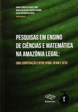 Imagem de PESQUISAS EM ENSINO DE CIENCIAS E MATEMATICA NA AMAZONIA LEGAL : UMA COOPERACAO ENTRE UFMA, UFAM E UFSC