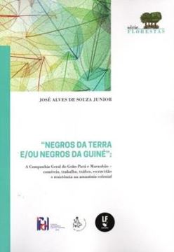 Imagem de NEGROS DA TERRA E/OU NEGROS DA GUINE: A COMPANHIA GERAL DO GRAO-PARA, TRABALHO, TRAFICO, ESCRAVIDAO E RESISTENCIA NA AMAZONIA COLONIAL