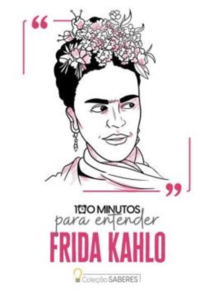 Picture of COLECAO SABERES - 100 MINUTOS PARA ENTENDER FRIDA KAHLO