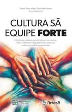 Imagem de CULTURA SA, EQUIPE FORTE - ESTRATEGIAS PRATICAS PARA FORTALECER SUA EQUIPE, NUTRIR UMA CULTURA ORGANIZACIONAL SAUDAVEL E ALCANCAR MELHORES RESULTADOS