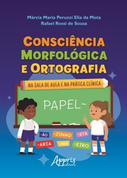Imagem de CONSCIENCIA MORFOLOGICA E ORTOGRAFIA - NA SALA DE AULA E NA PRATICA CLINICA