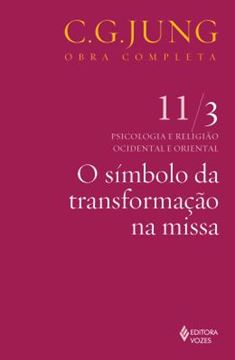 Imagem de O SIMBOLO DA TRANSFORMACAO NA MISSA - OBRA COMPLETA - C. G. JUNG - VOL. 11/3 - 7ª ED.