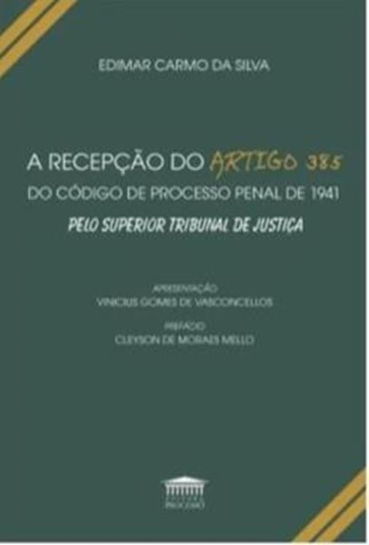 Picture of A RECEPCAO DO ARTIGO 385 DO CODIGO DE PROCESSO PENAL DE 1941 PELO SUPERIOR TRIBUNAL DE JUSTICA