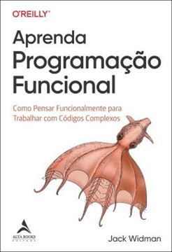 Imagem de APRENDA PROGRAMACAO FUNCIONAL - COMO PENSAR FUNCIONALMENTE PARA TRABALHAR COM CODIGOS COMPLEXOS