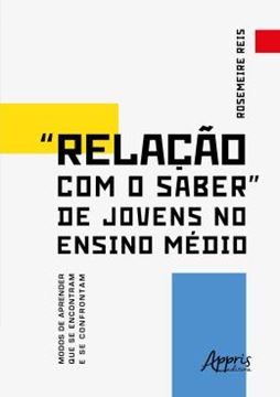 Imagem de "RELACAO COM O SABER" DE JOVENS NO ENSINO MEDIO - MODOS DE APRENDER QUE SE ENCONTRAM E SE CONFRONTAM