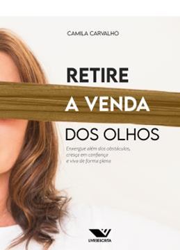 Imagem de RETIRE A VENDA DOS OLHOS - ENXERGUE ALEM DOS OBSTACULOS, CRESCA EM CONFIANCA E VIVA DE FORMA PLENA