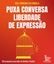 Imagem de PUXA CONVERSA LIBERDADE DE EXPRESSAO