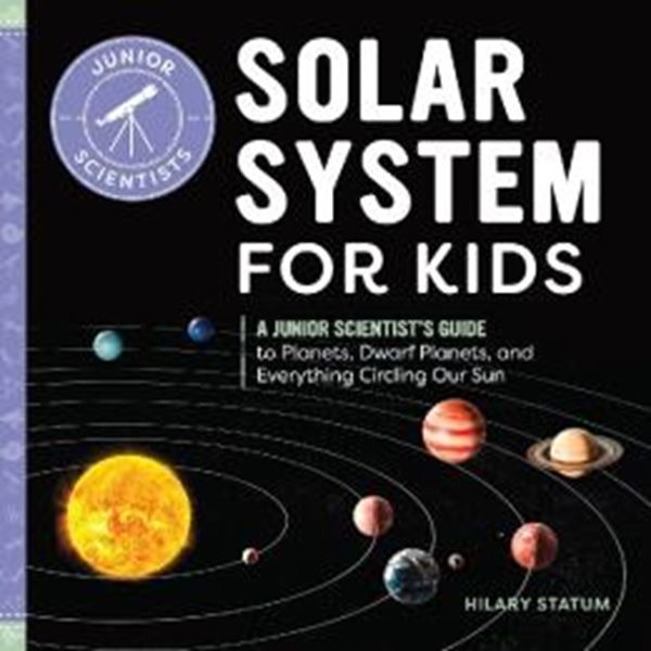 Picture of SOLAR SYSTEM FOR KIDS - A JUNIOR SCIENTIST´S GUIDE TO PLANETS, DWARF PLANETS, AND EVERYTHING CIRCLING OUR SUN