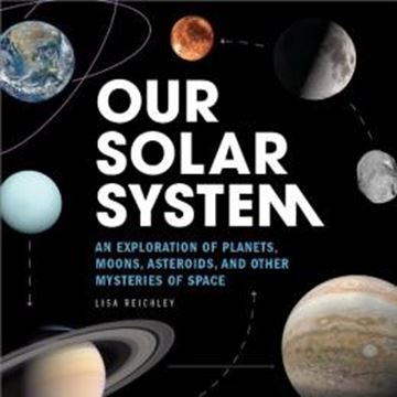 Imagem de OUR SOLAR SYSTEM - AN EXPLORATION OF PLANETS, MOONS, ASTEROIDS, AND OTHER MYSTERIES OF SPACE
