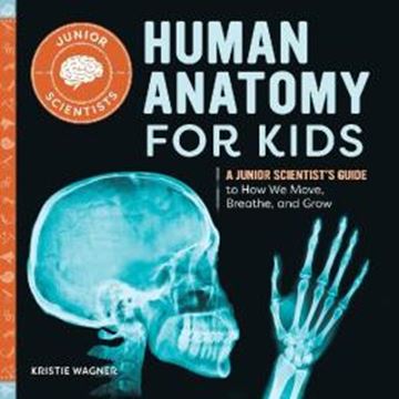 Imagem de HUMAN ANATOMY FOR KIDS - A JUNIOR SCIENTIST´S GUIDE TO HOW WE MOVE, BREATHE, AND GROW