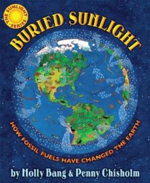 Imagem de BURIED SUNLIGHT - HOW FOSSIL FUELS HAVE CHANGED THE EARTH