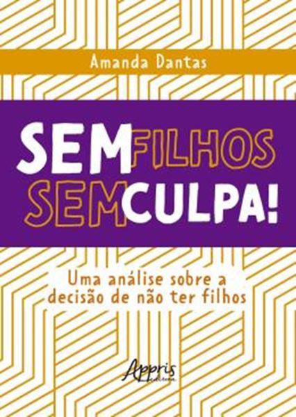 Picture of SEM FILHOS, SEM CULPA! - UMA ANALISE SOBRE A DECISAO DE NAO TER FILHOS