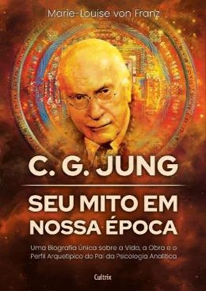 Picture of C. G. JUNG - SEU MITO EM NOSSA EPOCA - UMA BIOGRAFIA UNICA SOBRE A VIDA, A OBRA E O PERFIL ARQUETIPICO DO PAI DA PSICOLOGIA ANALITICA