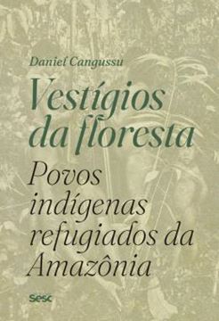 Imagem de VESTIGIOS DA FLORESTA: POVOS INDIGENAS REFUGIADOS DA AMAZONIA