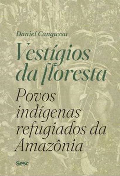 Picture of VESTIGIOS DA FLORESTA: POVOS INDIGENAS REFUGIADOS DA AMAZONIA