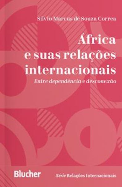 Picture of AFRICA E SUAS RELACOES INTERNACIONAIS - ENTRE DEPENDENCIA E DESCONEXAO