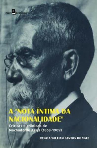 Picture of A NOTA INTIMA DA NACIONALIDADE - CRITICAS E CRONICAS DE MACHADO DE ASSIS (1858-1909)