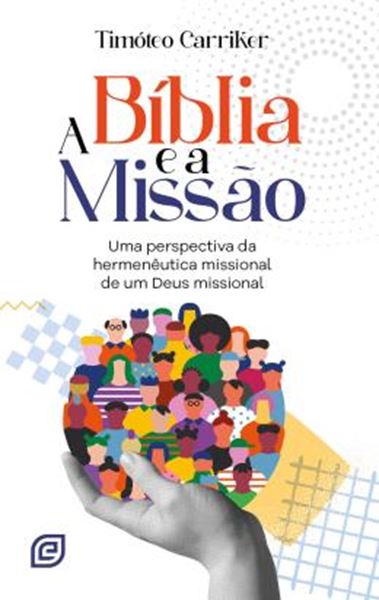 Picture of A BIBLIA E A MISSAO - UMA PERSPECTIVA DA HERMENEUTICA MISSIONAL DE UM DEUS MISSIONAL