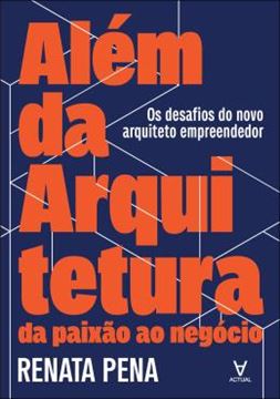 Imagem de ALEM DA ARQUITETURA - DA PAIXAO AO NEGOCIO - OS DESAFIOS DO NOVO ARQUITETO EMPREENDEDOR