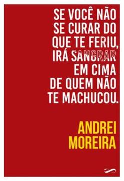 Imagem de SE VOCE NAO SE CURAR DO QUE TE FERIU, IRA SANGRAR EM CIMA DE QUEM NAO TE MACHUCOU