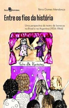 Imagem de ENTRE OS FIOS DA HISTORIA - VOL. 1 - UMA PERSPECTIVA DO TEATRO DE BONECOS NO BRASIL E NA ARGENTINA (1934-1966)