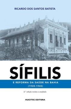 Imagem de SIFILIS E REFORMA DA SAUDE NA BAHIA (1920-1945) - 2ªED