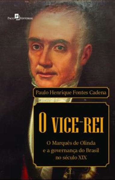 Picture of O VICE-REI - O MARQUES DE OLINDA E A GOVERNANCA DO BRASIL NO SECULO XIX