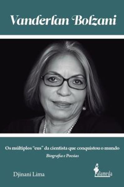 Picture of VANDERLAN BOLZANI - BIOGRAFIA E POESIAS - OS MULTIPLOS “EUS” DA CIENTISTA QUE CONQUISTOU O MUNDO