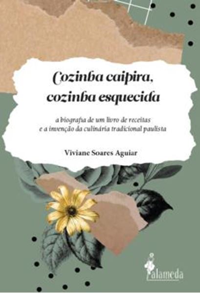 Picture of COZINHA CAIPIRA, COZINHA ESQUECIDA - A BIOGRAFIA DE UM LIVRO DE RECEITAS E A INVENCAO DA CULINARIA TRADICIONAL PAULISTA