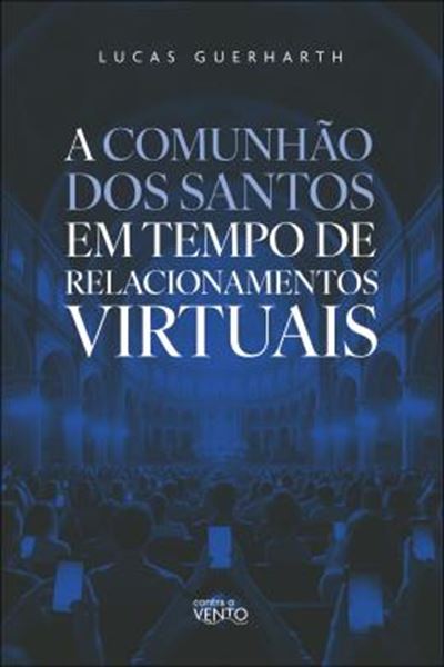 Picture of A COMUNHAO DOS SANTOS EM TEMPO DE RELACIONAMENTOS VIRTUAIS