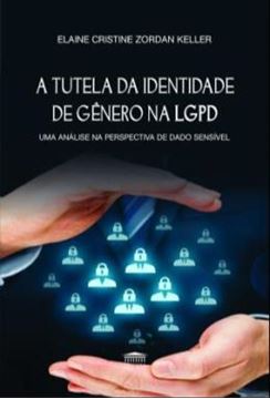 Imagem de A TUTELA DA IDENTIDADE DE GENERO NA LGPD - UMA ANALISE NA PERSPECTIVA DE DADO SENSIVEL