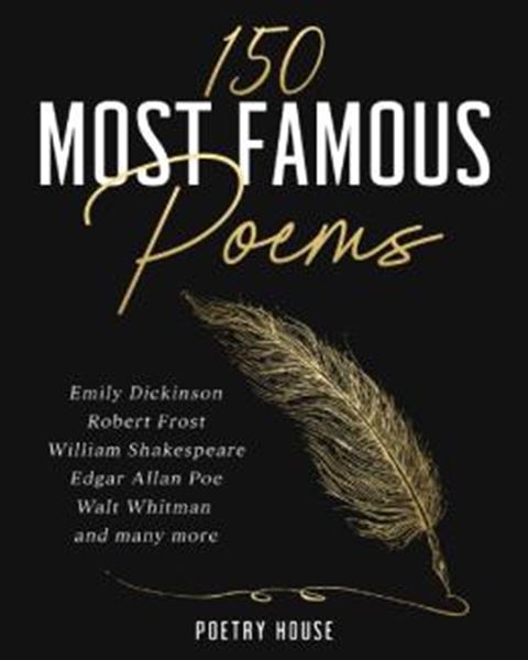 Picture of THE 150 MOST FAMOUS POEMS - EMILY DICKINSON, ROBERT FROST, WILLIAM SHAKESPEARE, EDGAR ALLAN POE, WALT WHITMAN AND MANY MORE