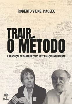 Imagem de TRAIR O MÉTODO - A PRODUÇÃO DE SABERES COMO ARTMEDICAÇÃO INSURGENTE