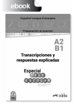 Imagem de ESPECIAL DELE ESCOLAR A2-B1 - TRANSCRIPCIONES Y RESPUESTAS EXPLICADAS - DIGITAL