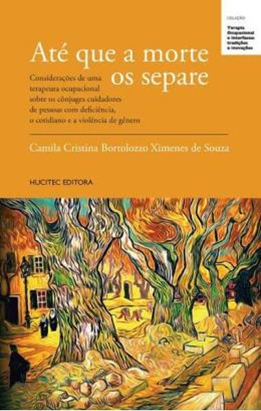 Picture of ATE QUE A MORTE OS SEPARE: CONSIDERACOES DE UMA TERAPEUTA OCUPACIONAL SOBRE OS CONJUGES CUIDADORES DE PESSOAS COM DEFICIENCIA, O COTIDIANO E A VIOLENCIA DE GENERO