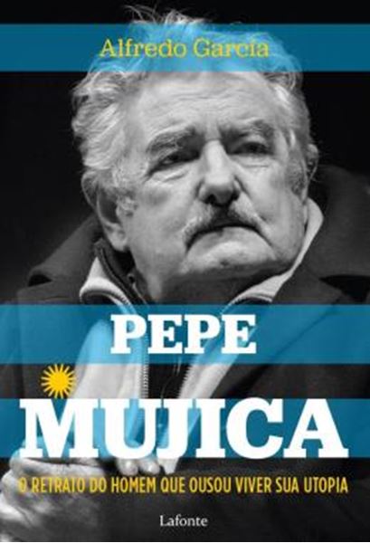 Picture of O RETRATO DO HOMEM QUE OUSOU VIVER SUA UTOPIA - PEPE MUJICA