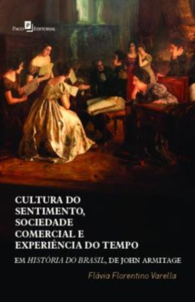 Picture of CULTURA DO SENTIMENTO, SOCIEDADE COMERCIAL E EXPERIENCIA DO TEMPO EM HISTORIA DO BRASIL, DE JOHN ARMITAGE