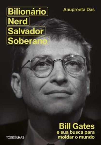 Picture of BILIONARIO, NERD, SALVADOR, SOBERANO - BILL GATES E SUA BUSCA PARA MOLDAR NOSSO MUNDO