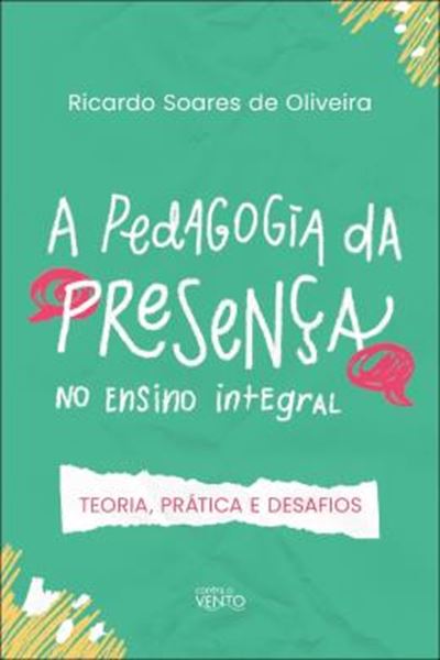 Picture of A PEDAGOGIA DA PRESENCA NO ENSINO INTEGRAL - TEORIA, PRATICA E DESAFIOS