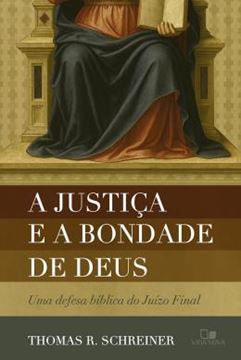 Imagem de A JUSTICA E A BONDADE DE DEUS - UMA DEFESA BIBLICA DO JUIZO FINAL