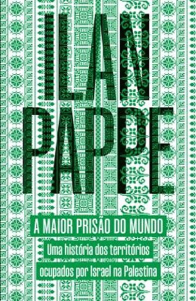 Picture of A MAIOR PRISAO DO MUNDO - UMA HISTORIA DOS TERRITORIOS OCUPADOS POR ISRAEL NA PALESTINA