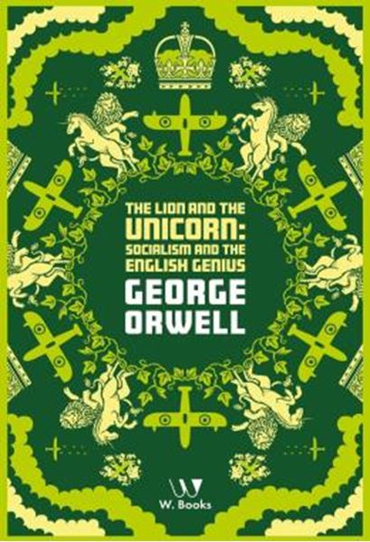 Picture of THE LION AND THE UNICORN SOCIALISM AND THE ENGLISH GENIUS - GEORGE ORWELL COLLECTION
