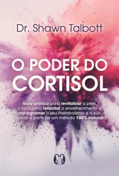 Picture of O PODER DO CORTISOL - GUIA PRATICO PARA REVITALIZAR A PELE, O COLAGENO, RETARDAR O ENVELHECIMENTO E REPROGRAMAR O SEU METABOLISMO E A SUA SAUDE A PARTIR DE UM METODO 100% NATURAL