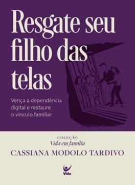 Imagem de RESGATE SEU FILHO DAS TELAS - VENCA A DEPENDENCIA DIGITAL E RESTAURE O VINCULO FAMILIAR