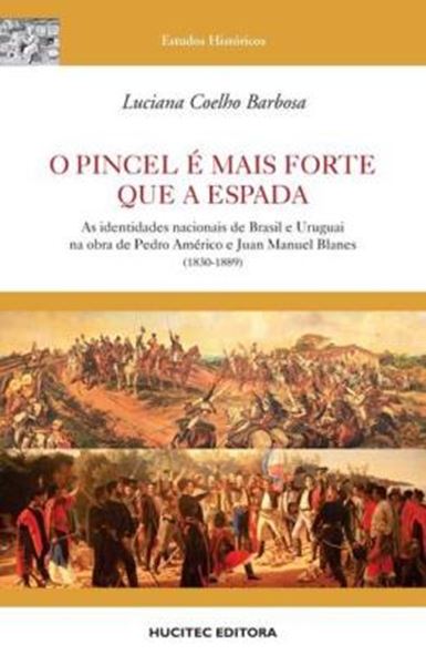 Picture of O PINCEL E MAIS FORTE QUE A ESPADA: AS IDENTIDADES NACIONAIS DE BRASIL E URUGUAI NA OBRA DE PEDRO AMERICO E JUAN MANUEL BLANES (1830-1889)